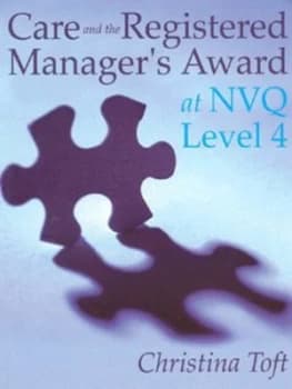 Care and the Registered Managers Award at Nvq Level 4 by Christina Toft Paperback