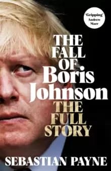 The Fall of Boris Johnson : The Award-Winning, Explosive Account of the PM's Final Days