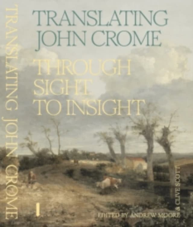 Translating John Crome : Through Sight to Insight Paperback / softback