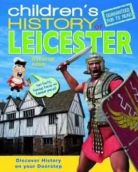 Childrens History of Leicester by Rosalind Adam Hardback