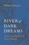 river of dark dreams slavery and empire in the cotton kingdom
