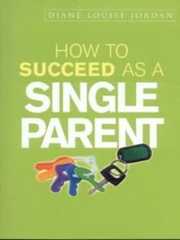 How to Succeed As a Single Parent by Diane Louise Jordan Paperback
