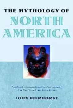 The Mythology of North America by John Bierhorst
