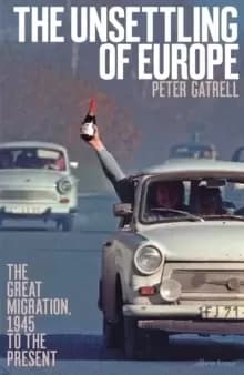 The Unsettling of Europe : The Great Migration, 1945 to the Present