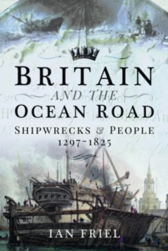 Britain and the Ocean Road : Shipwrecks and People, 12971825 Paperback / softback