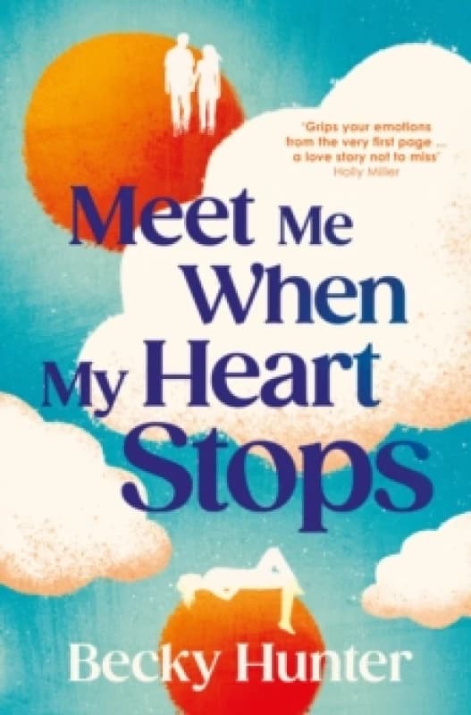 Meet Me When My Heart Stops : An emotional rollercoaster ... perfect for fans of One Day Sunday Mail Hardback