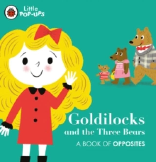 Little Pop-Ups: Goldilocks and the Three Bears : A Book of Opposites Board book