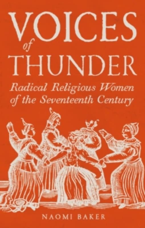 Voices of Thunder : Radical Religious Women of the Seventeenth Century Hardback