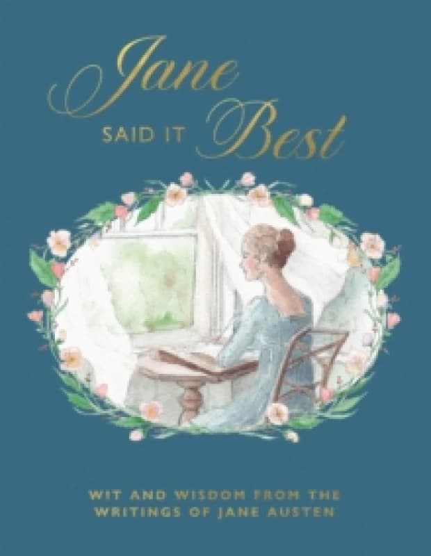 Jane Said It Best : Wit and Wisdom from the Writings of Jane Austen Hardback