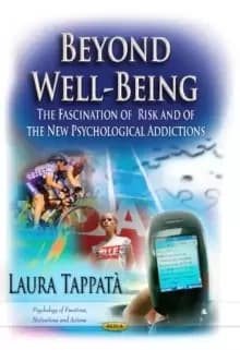 Beyond Well-Being : The Fascination of Risk & of the New Psychological Addictions