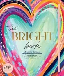 Bright Book: A Creativity Workbook Designed to Help You Shine