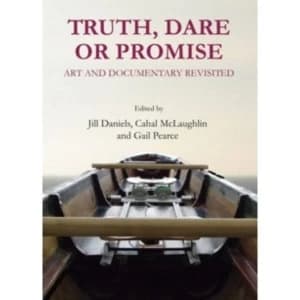 Truth, Dare or Promise: Art and Documentary Revisited by Cambridge Scholars Publishing (Hardback, 2013)