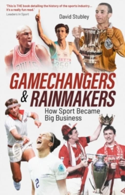 Gamechangers and Rainmakers : How Sport Became Big Business Paperback / softback