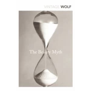 The Beauty Myth : How Images of Beauty are Used Against Women