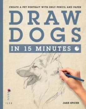 Draw Dogs in 15 Minutes by Jake Spicer Paperback