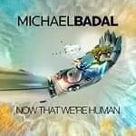 Michael Badal - Now That We're Human (Music CD)