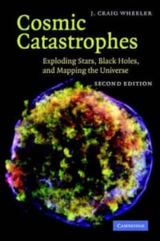 Cosmic Catastrophes by J. Craig Wheeler Hardback