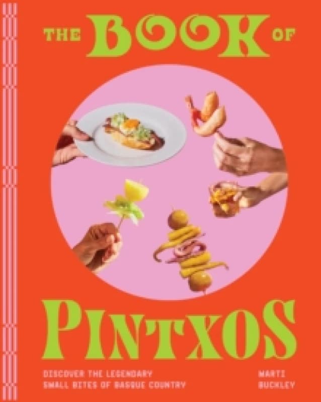 The Book of Pintxos : Discover the Legendary Small Bites of Basque Country Hardback