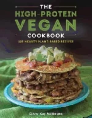 high protein vegan cookbook 125 hearty plant based recipes mcmeans ginny ka
