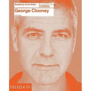 George Clooney: Anatomy of an Actor Hardcover - 29 Feb 2016