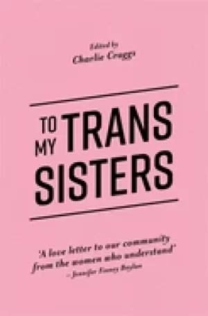 to my trans sisters