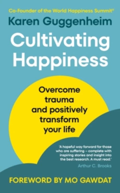 Cultivating Happiness : Overcome trauma and positively transform your life Paperback / softback
