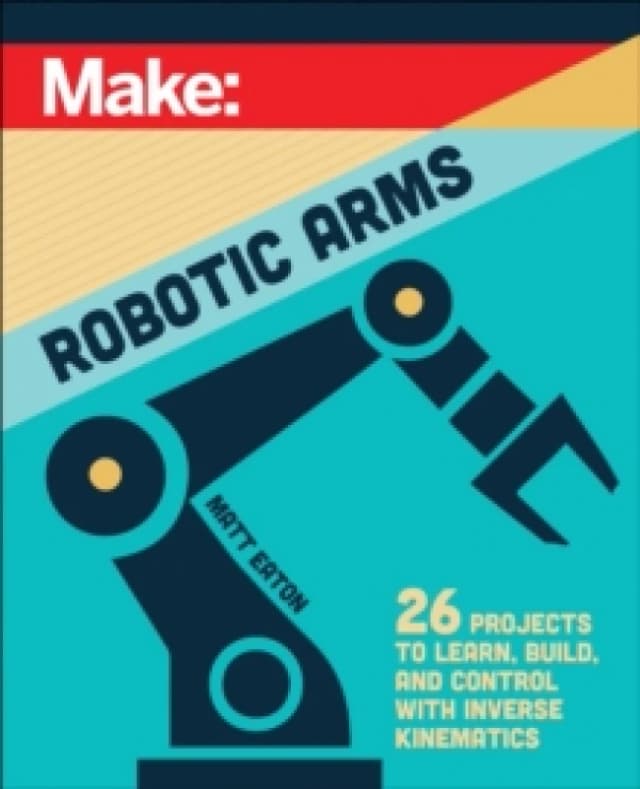 Make: Robotic Arms Paperback / softback