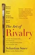 art of rivalry four friendships betrayals and breakthroughs in modern art