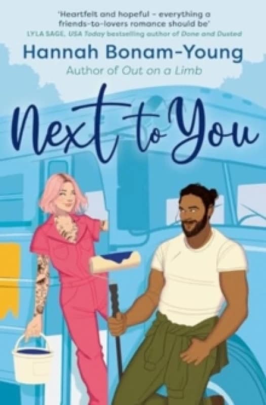 Next to You : One wild birthday, a fixer-upper bus, and a friends-to-lovers romance packed with forced proximity, emotional baggage, and a broody hand