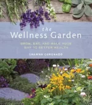 wellness garden grow eat and walk your way to better health