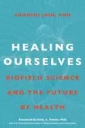 healing ourselves biofield science and the future of health