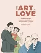 art of love the romantic and explosive stories behind arts greatest couples
