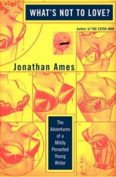 Whats Not to Love by Jonathan Ames Book