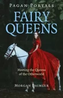 Pagan Portals - Fairy Queens - Meeting the Queens of the Otherworld