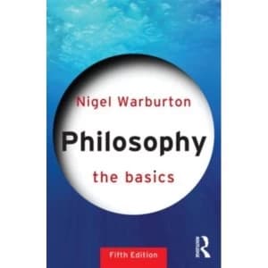 Philosophy: The Basics by Nigel Warburton (Paperback, 2012)