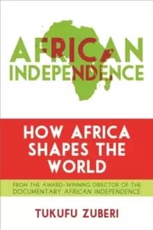 African Independence : How Africa Shapes the World