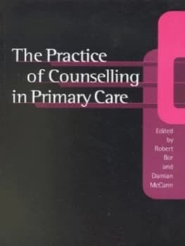 The practice of counselling in primary care by Robert Bor