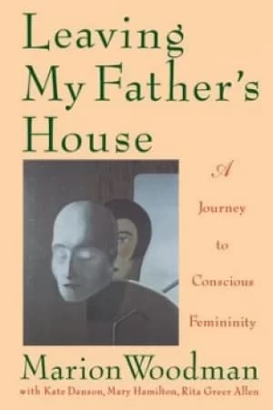 Leaving my fathers house by Marion Woodman