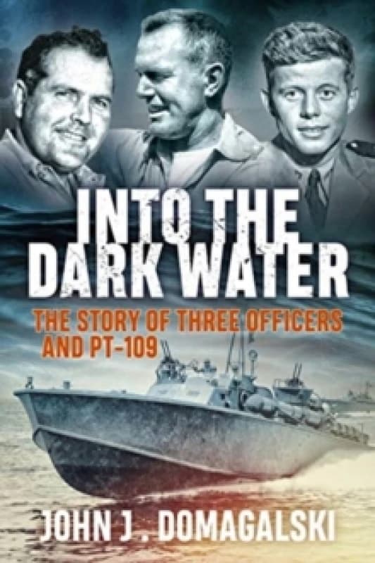 Into the Dark Water : The Story of Three Officers and PT-109 Paperback / softback