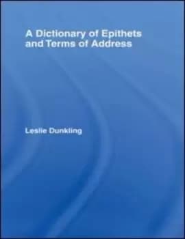 A dictionary of epithets and terms of address by Leslie Dunkling