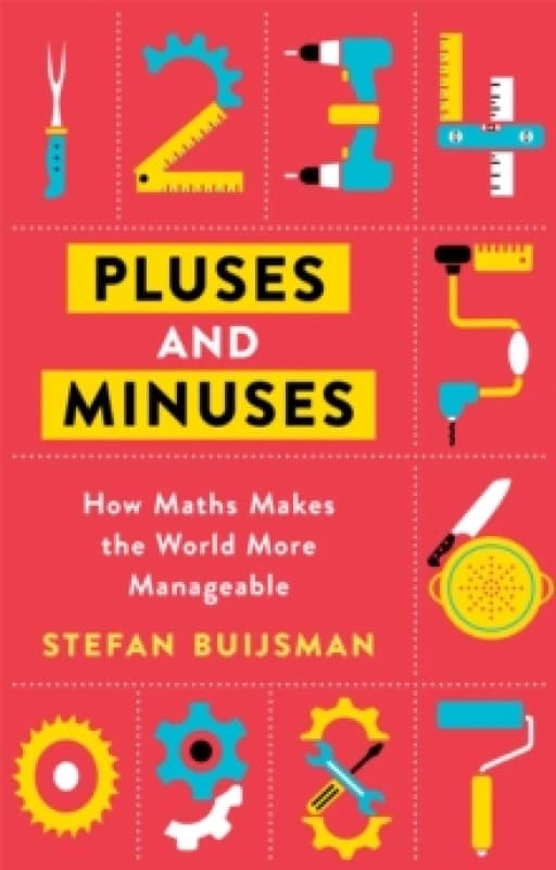 Pluses and Minuses : How Maths Makes the World More Manageable Paperback / softback