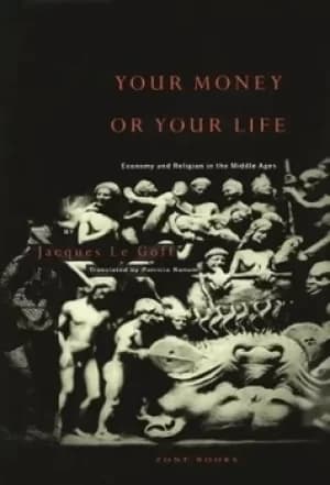 Your money or your life by Jacques Le Goff
