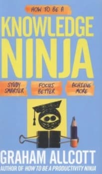 How to Be a Knowledge Ninja by Graham Allcott Paperback