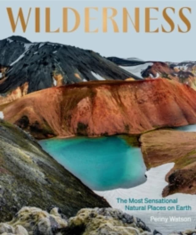 Wilderness: The Most Sensational Natural Places on Earth Hardback