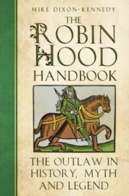 The Robin Hood Handbook : The Outlaw in History, Myth and Legend Paperback / softback
