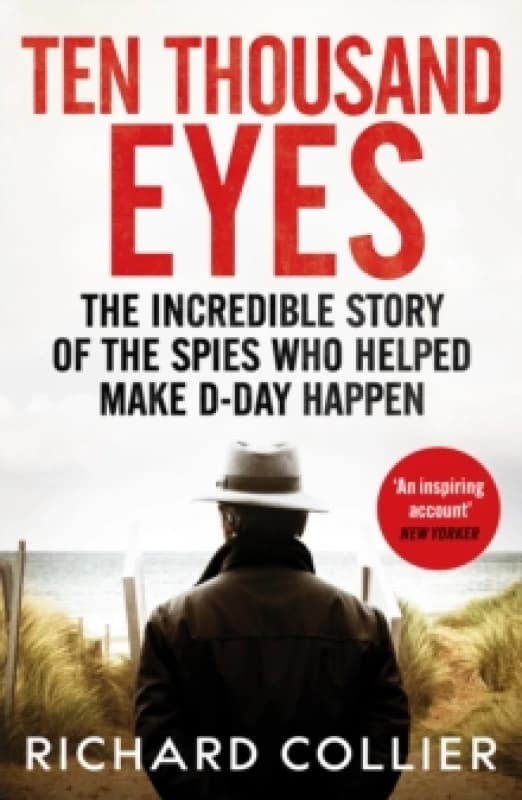 Ten Thousand Eyes : The amazing story of the spy network that cracked Hitler's Atlantic Wall before D-Day Paperback / softback