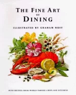fine art of dining with recipes from world famous chefs and kitchens