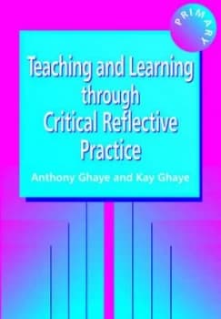 Teaching and Learning through Critical Reflective Practice by Tony Ghaye Paperback