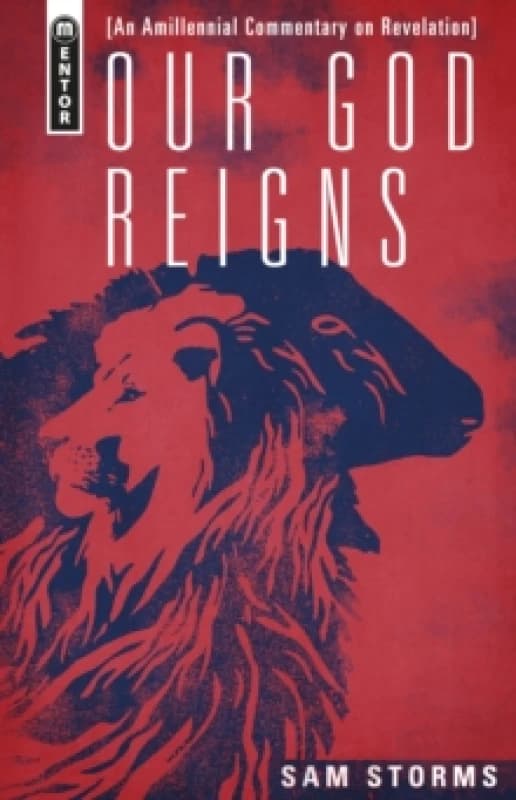 Our God Reigns : An Amillennial Commentary on Revelation Hardback
