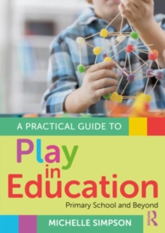 A Practical Guide to Play in Education : Primary School and Beyond Paperback / softback